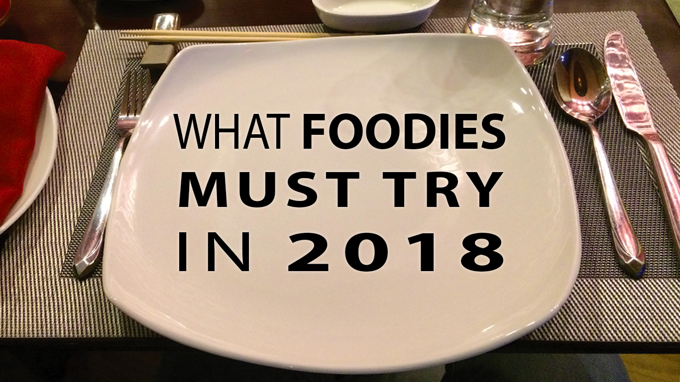 Must-Try Dishes and Restaurants in 2018